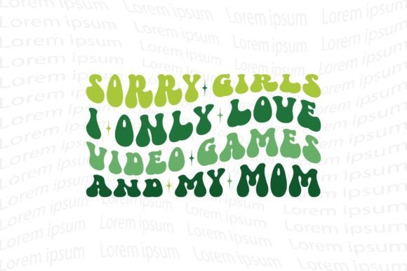 Sorry Girls I Only Love Video Games & My Mom